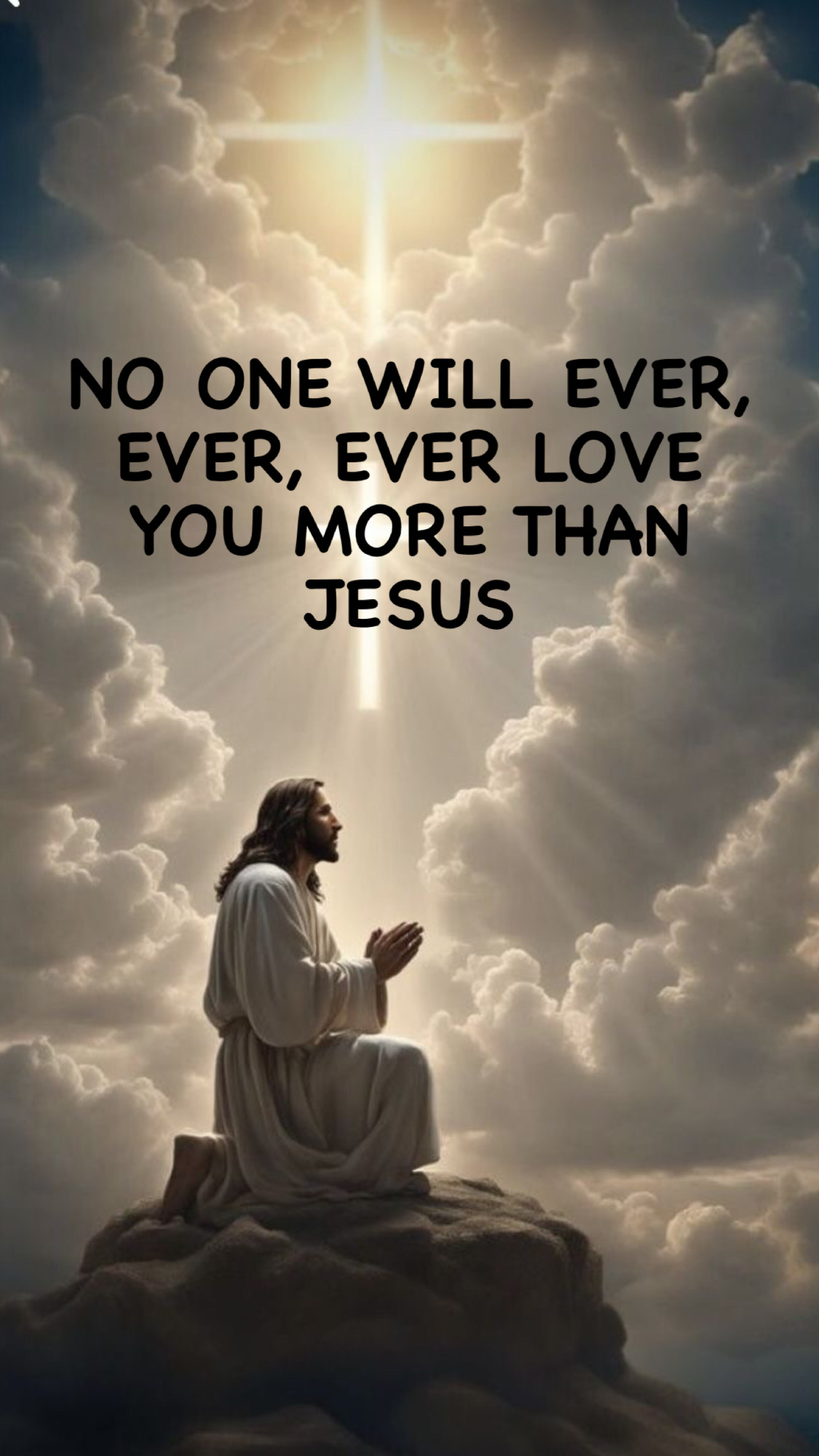 NO ONE WILL EVER, EVER, EVER LOVE YOU MORE THAN JESUS