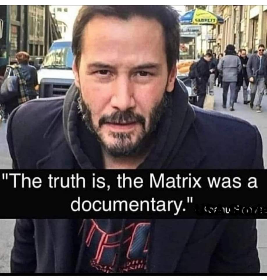 The truth is,Matrix was a documentary